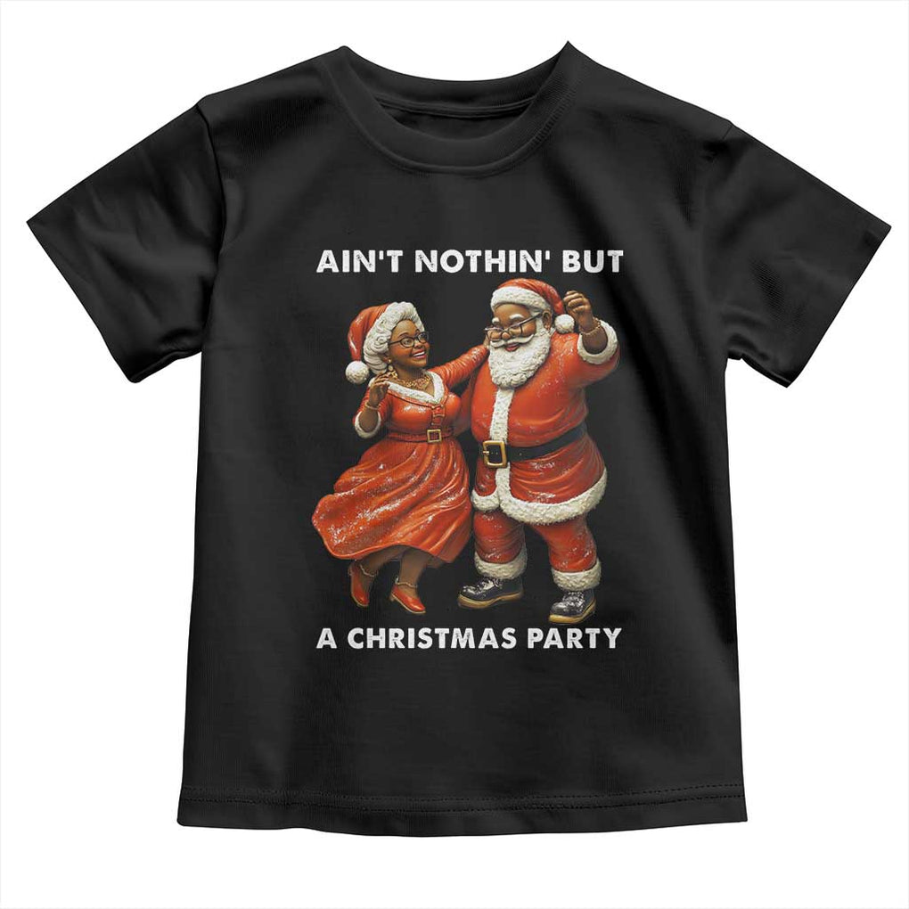 African American Christmas Toddler T Shirt Ain't Nothin' But A Christmas Party Mr Mrs Claus Dancing TS09 Black Print Your Wear