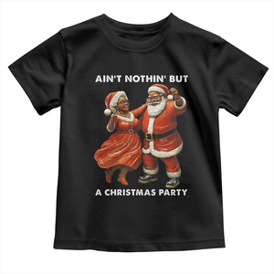 African American Christmas Toddler T Shirt Ain't Nothin' But A Christmas Party Mr Mrs Claus Dancing TS09 Black Print Your Wear