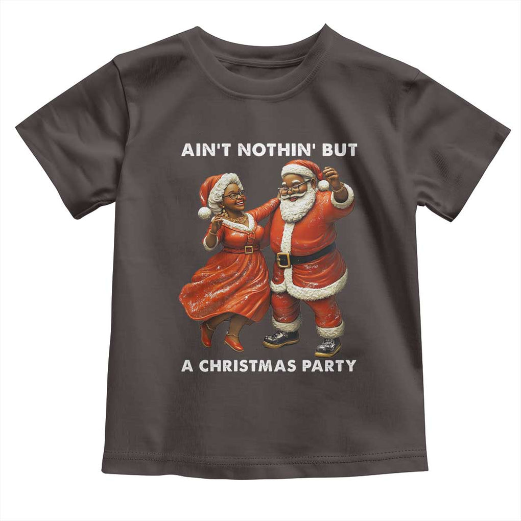 African American Christmas Toddler T Shirt Ain't Nothin' But A Christmas Party Mr Mrs Claus Dancing TS09 Dark Chocolate Print Your Wear