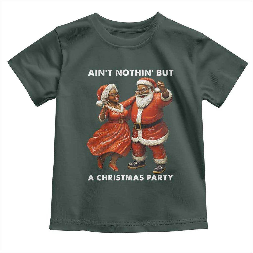 African American Christmas Toddler T Shirt Ain't Nothin' But A Christmas Party Mr Mrs Claus Dancing TS09 Dark Forest Green Print Your Wear