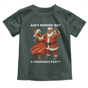 African American Christmas Toddler T Shirt Ain't Nothin' But A Christmas Party Mr Mrs Claus Dancing TS09 Dark Forest Green Print Your Wear