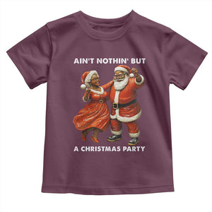 African American Christmas Toddler T Shirt Ain't Nothin' But A Christmas Party Mr Mrs Claus Dancing TS09 Maroon Print Your Wear