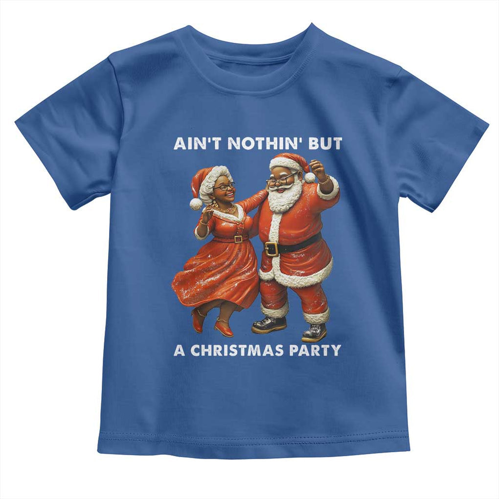 African American Christmas Toddler T Shirt Ain't Nothin' But A Christmas Party Mr Mrs Claus Dancing TS09 Royal Blue Print Your Wear