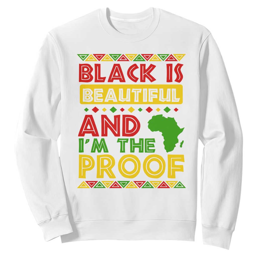 Black History Month Sweatshirt Black Is Beautiful And I'm The Proof TS09 White Printyourwear