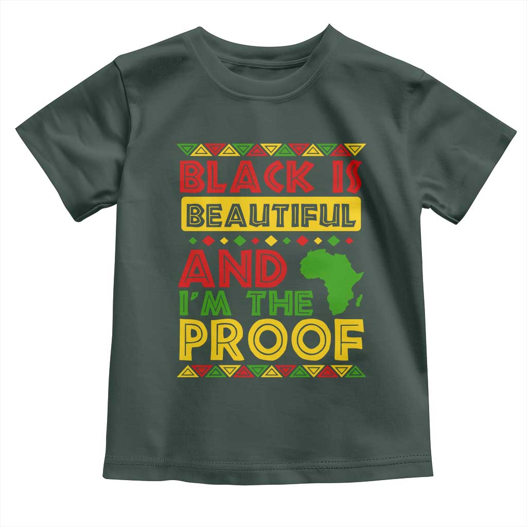 Black History Month Toddler T Shirt Black Is Beautiful And I'm The Proof TS09 Dark Forest Green Print Your Wear