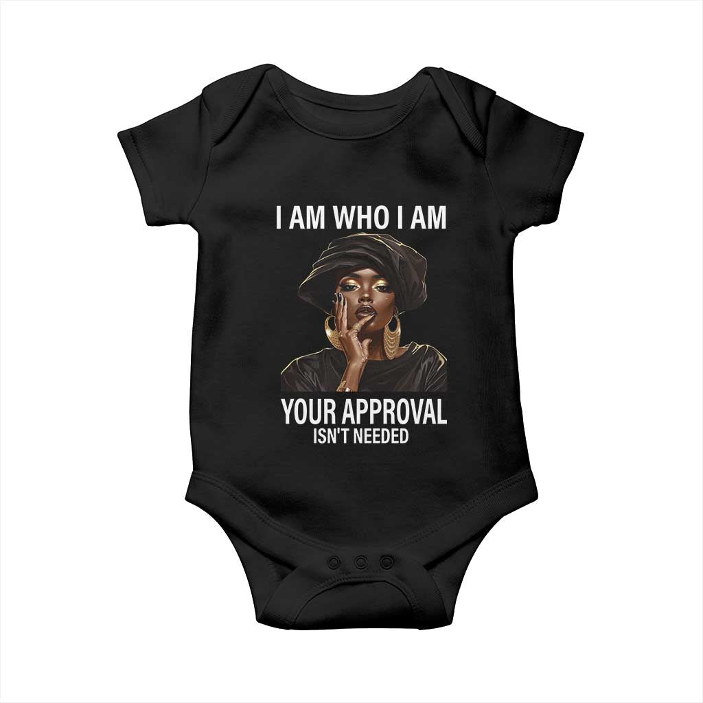 Black History Month Baby Onesie I Am Who I Am Your Approval Isn't Needed TS09 Black Print Your Wear