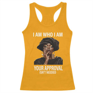 Black History Month Racerback Tank Top I Am Who I Am Your Approval Isn't Needed TS09 Gold Print Your Wear