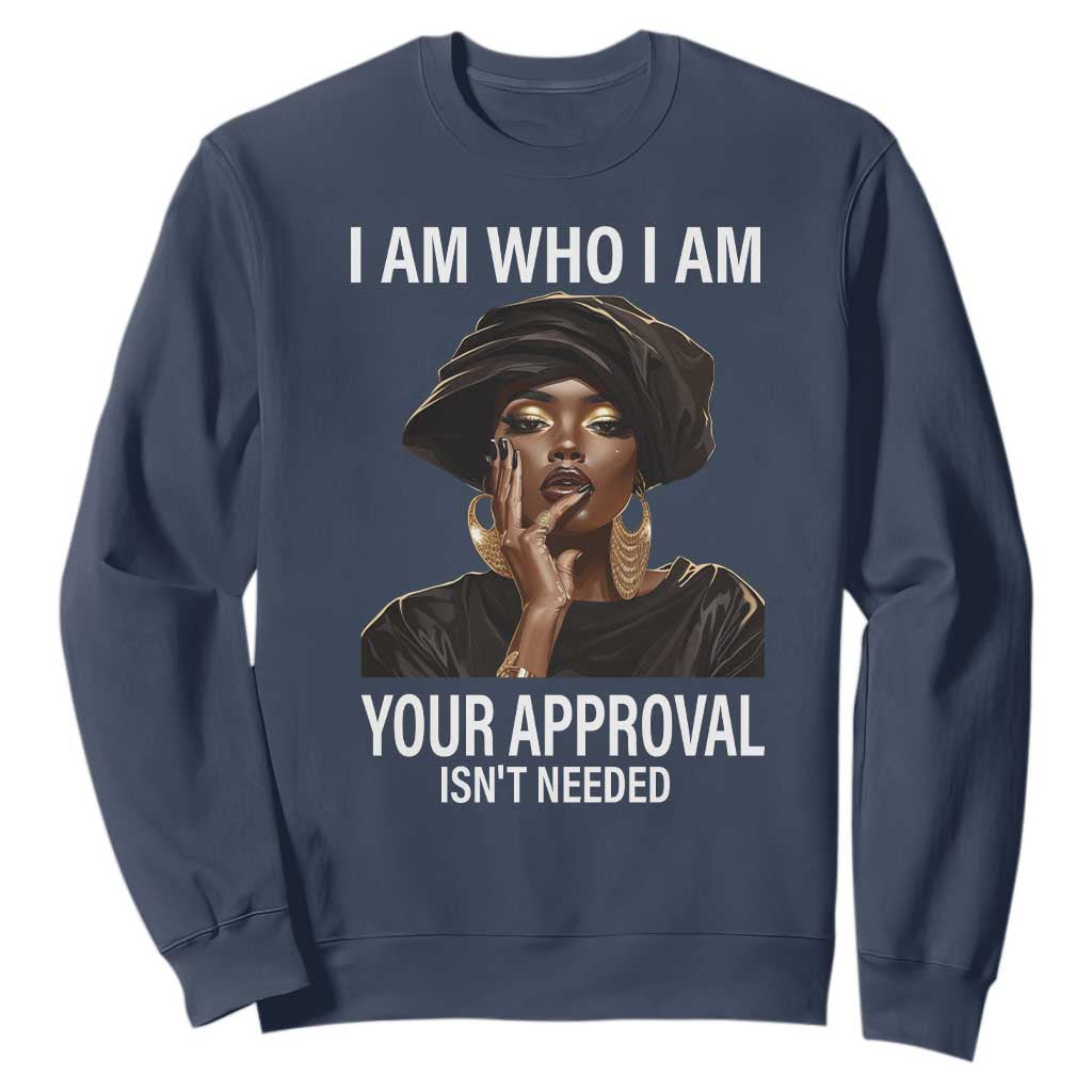 Black History Month Sweatshirt I Am Who I Am Your Approval Isn't Needed TS09 Navy Printyourwear