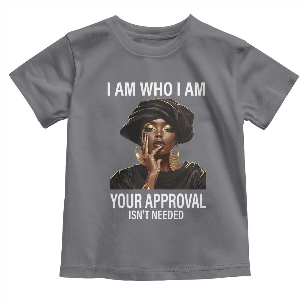 Black History Month Toddler T Shirt I Am Who I Am Your Approval Isn't Needed TS09 Charcoal Print Your Wear