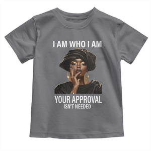 Black History Month Toddler T Shirt I Am Who I Am Your Approval Isn't Needed TS09 Charcoal Print Your Wear