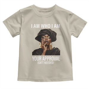 Black History Month Toddler T Shirt I Am Who I Am Your Approval Isn't Needed TS09 Sand Print Your Wear