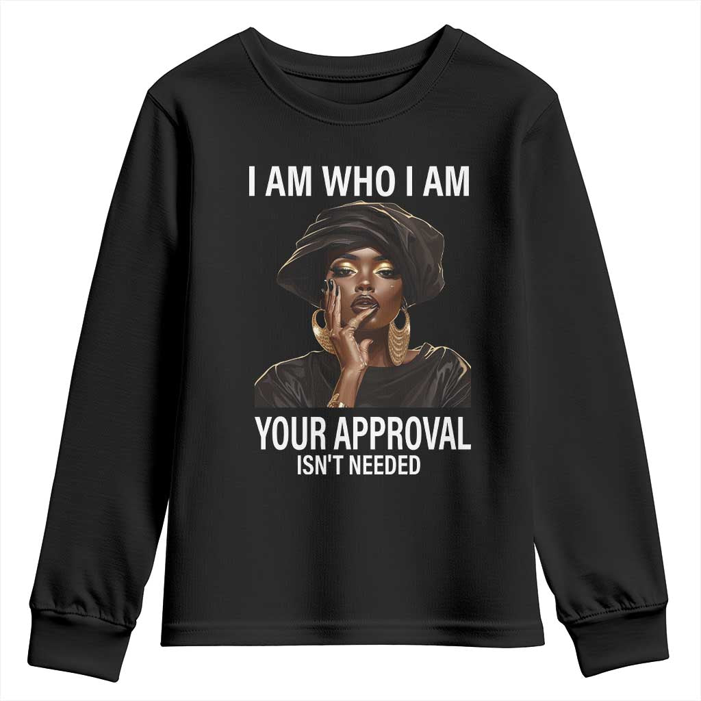 Black History Month Youth Sweatshirt I Am Who I Am Your Approval Isn't Needed TS09 Black Print Your Wear
