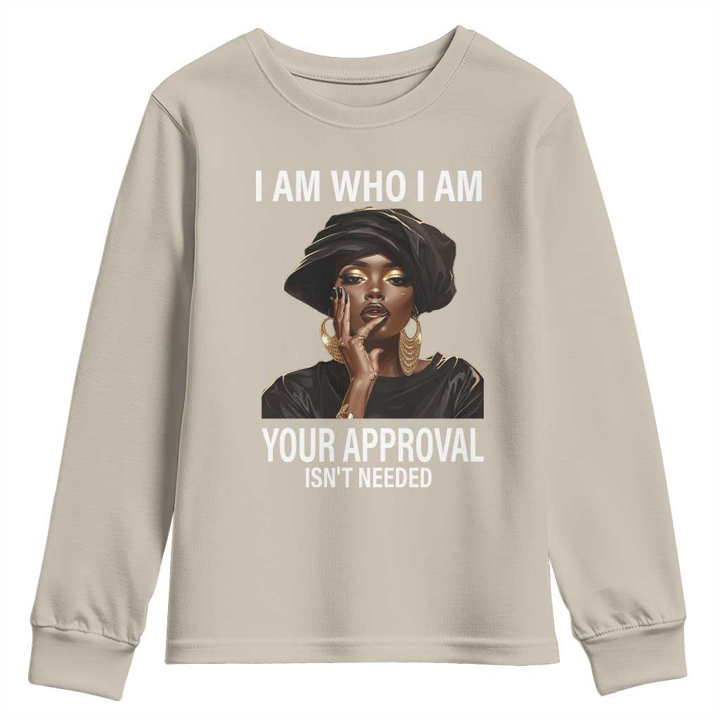 Black History Month Youth Sweatshirt I Am Who I Am Your Approval Isn't Needed TS09 Sand Print Your Wear