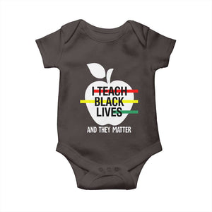 Black Teacher Life Baby Onesie I Teach Black Lives And They Matter Black History Month TS09 Dark Chocolate Print Your Wear