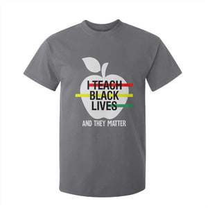 Black Teacher Life T Shirt For Kid I Teach Black Lives And They Matter Black History Month TS09 Charcoal Print Your Wear
