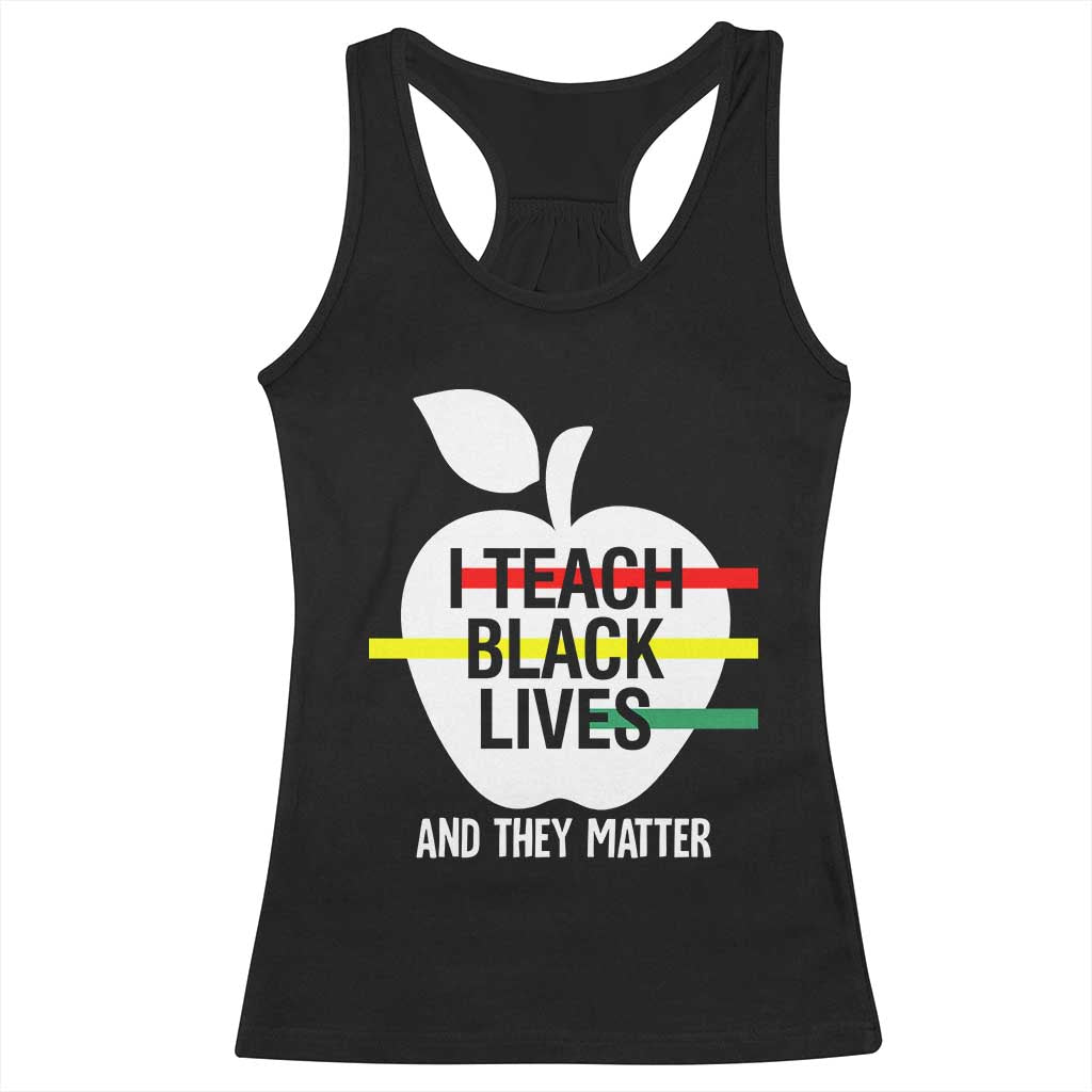 Black Teacher Life Racerback Tank Top I Teach Black Lives And They Matter Black History Month TS09 Black Print Your Wear