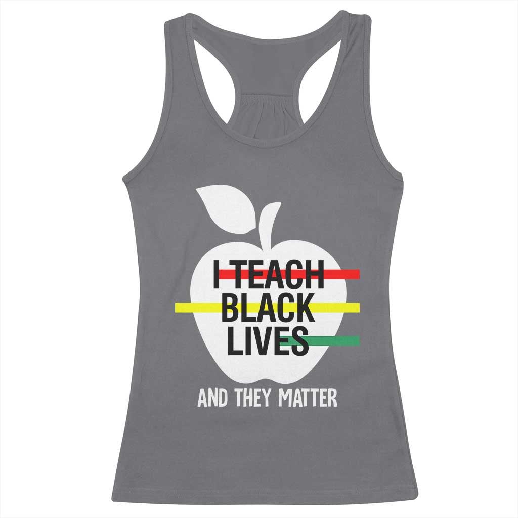 Black Teacher Life Racerback Tank Top I Teach Black Lives And They Matter Black History Month TS09 Charcoal Print Your Wear