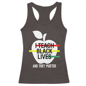 Black Teacher Life Racerback Tank Top I Teach Black Lives And They Matter Black History Month TS09 Dark Chocolate Print Your Wear