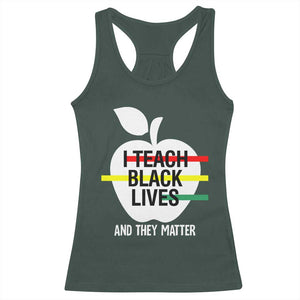 Black Teacher Life Racerback Tank Top I Teach Black Lives And They Matter Black History Month TS09 Dark Forest Green Print Your Wear