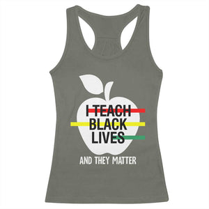 Black Teacher Life Racerback Tank Top I Teach Black Lives And They Matter Black History Month TS09 Military Green Print Your Wear