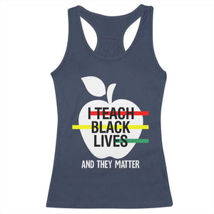 Black Teacher Life Racerback Tank Top I Teach Black Lives And They Matter Black History Month TS09 Navy Print Your Wear
