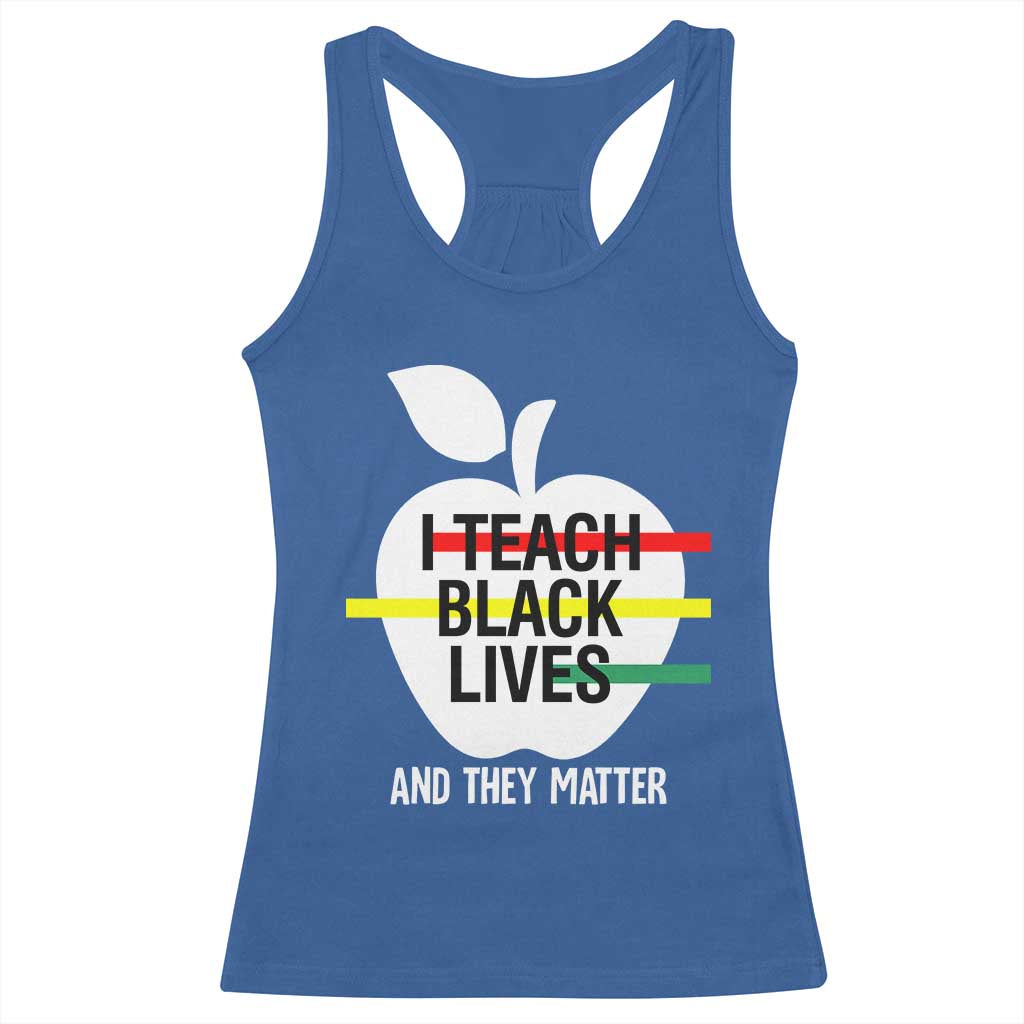 Black Teacher Life Racerback Tank Top I Teach Black Lives And They Matter Black History Month TS09 Royal Blue Print Your Wear