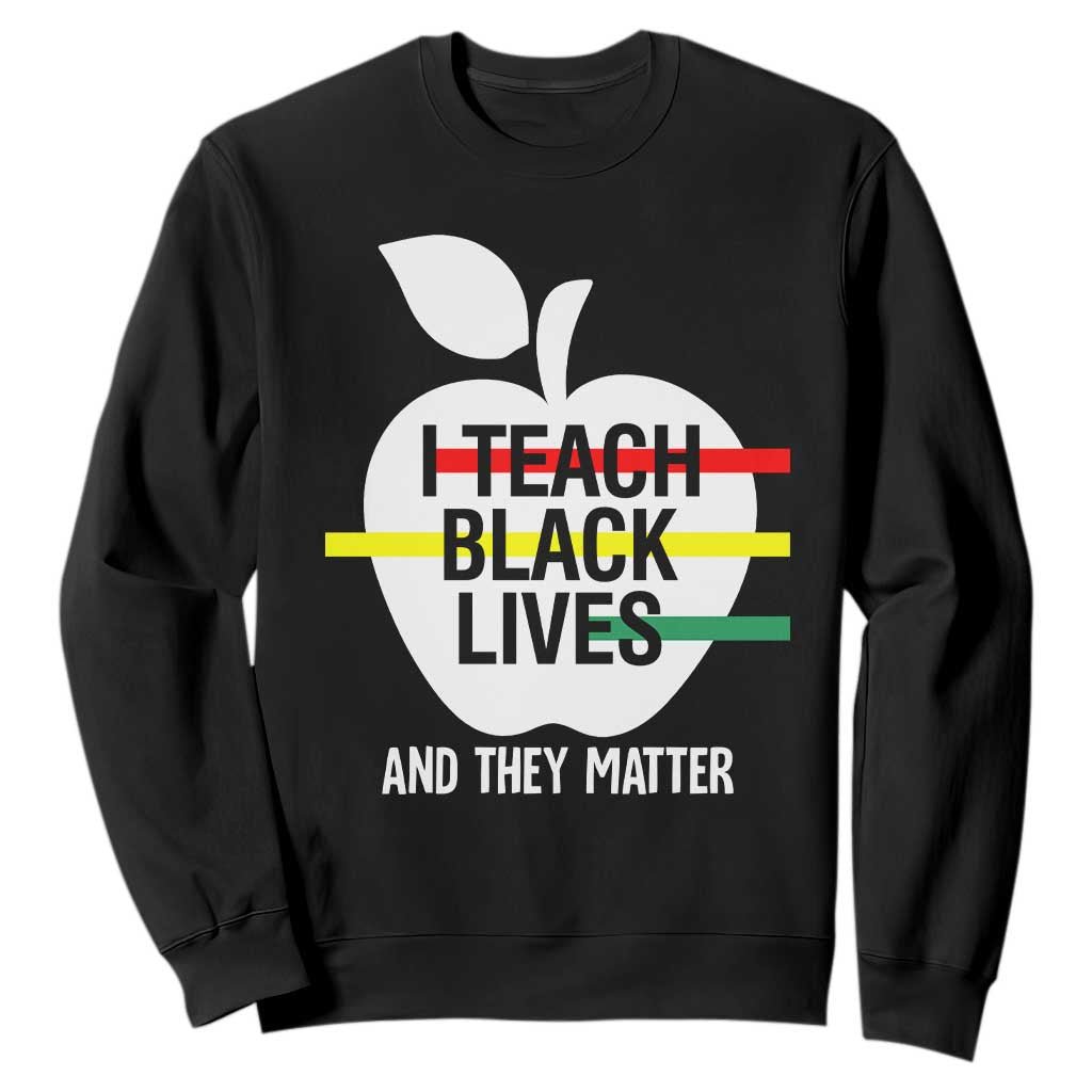 Black History Month Sweatshirt I Teach Black Lives And They Matter Black TS09 Black Printyourwear