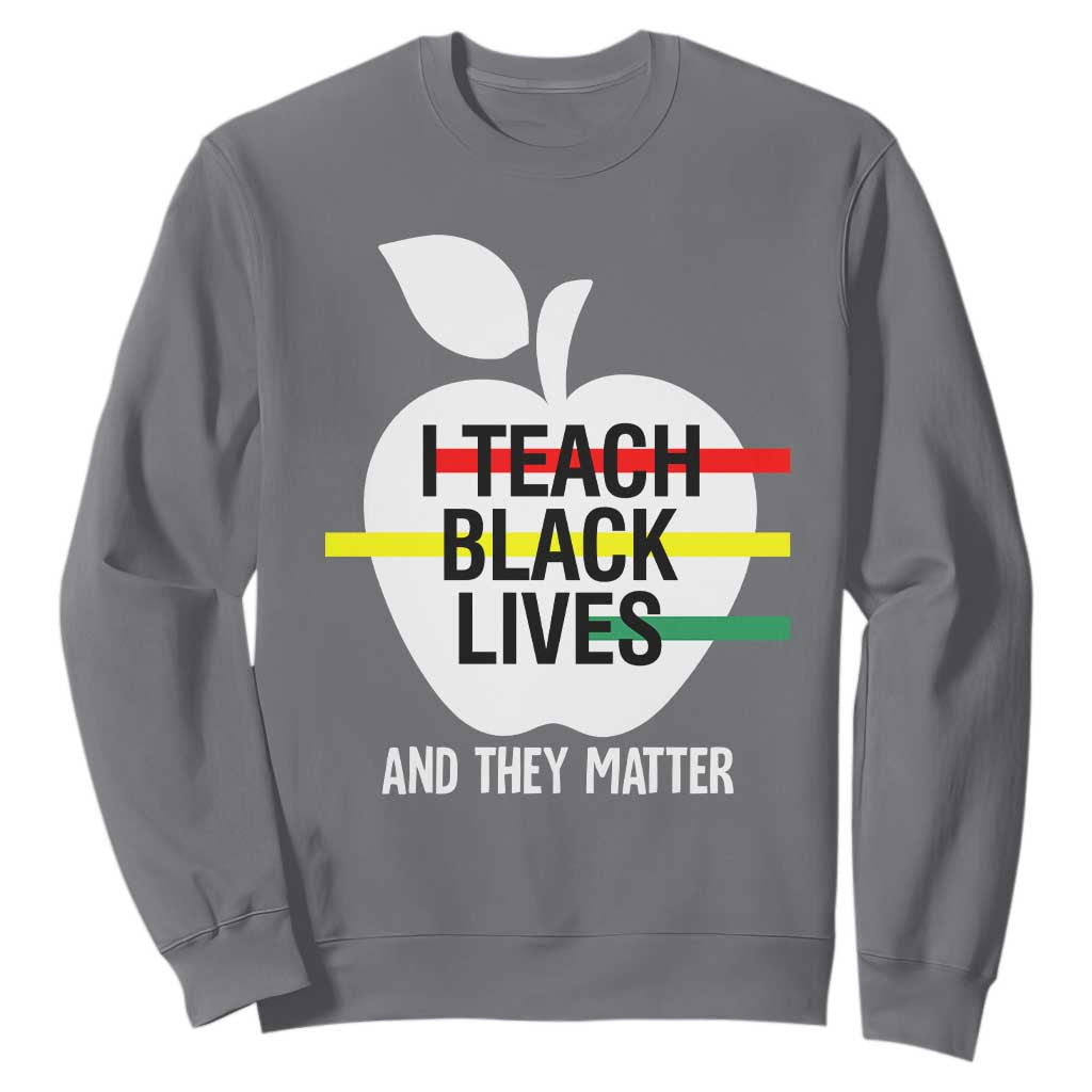 Black History Month Sweatshirt I Teach Black Lives And They Matter Black TS09 Charcoal Printyourwear