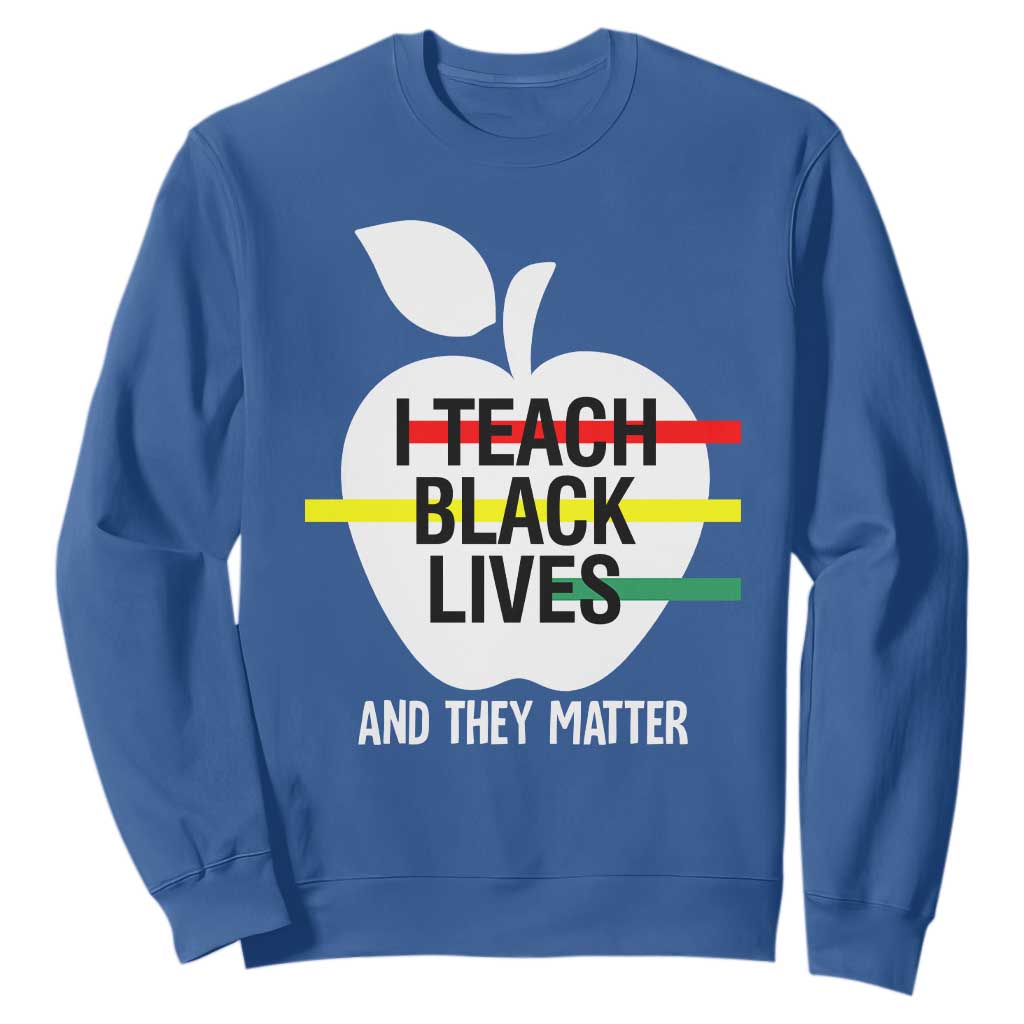 Black History Month Sweatshirt I Teach Black Lives And They Matter Black TS09 Royal Blue Printyourwear