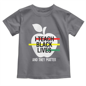 Black Teacher Life Toddler T Shirt I Teach Black Lives And They Matter Black History Month TS09 Charcoal Print Your Wear
