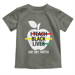 Black Teacher Life Toddler T Shirt I Teach Black Lives And They Matter Black History Month TS09 Military Green Print Your Wear