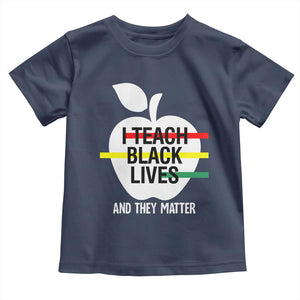 Black Teacher Life Toddler T Shirt I Teach Black Lives And They Matter Black History Month TS09 Navy Print Your Wear