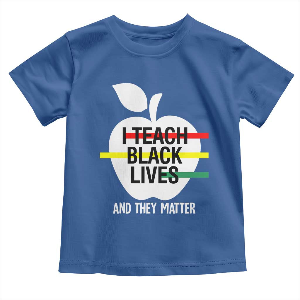 Black Teacher Life Toddler T Shirt I Teach Black Lives And They Matter Black History Month TS09 Royal Blue Print Your Wear