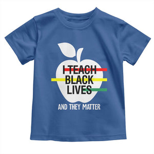 Black Teacher Life Toddler T Shirt I Teach Black Lives And They Matter Black History Month TS09 Royal Blue Print Your Wear