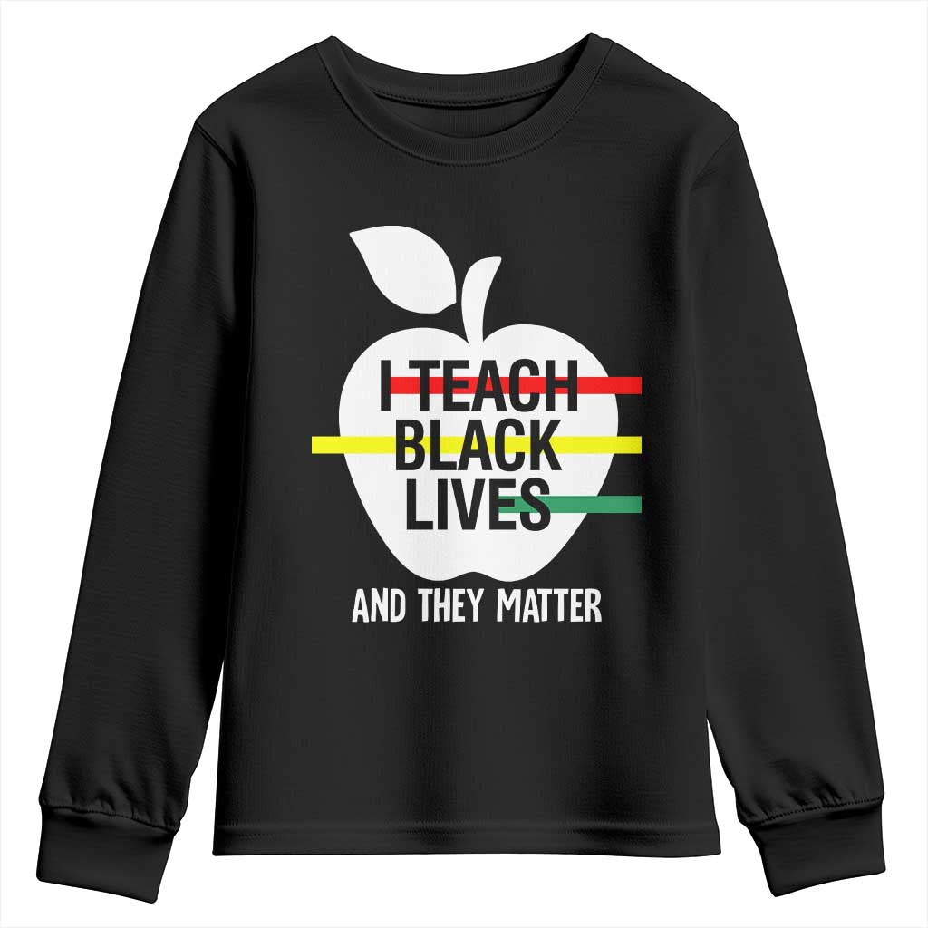 Black Teacher Life Youth Sweatshirt I Teach Black Lives And They Matter Black History Month TS09 Black Print Your Wear