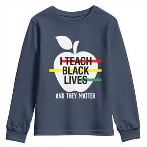 Black Teacher Life Youth Sweatshirt I Teach Black Lives And They Matter Black History Month TS09 Navy Print Your Wear