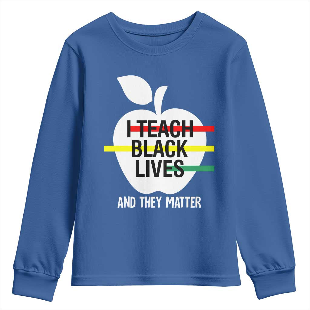 Black Teacher Life Youth Sweatshirt I Teach Black Lives And They Matter Black History Month TS09 Royal Blue Print Your Wear
