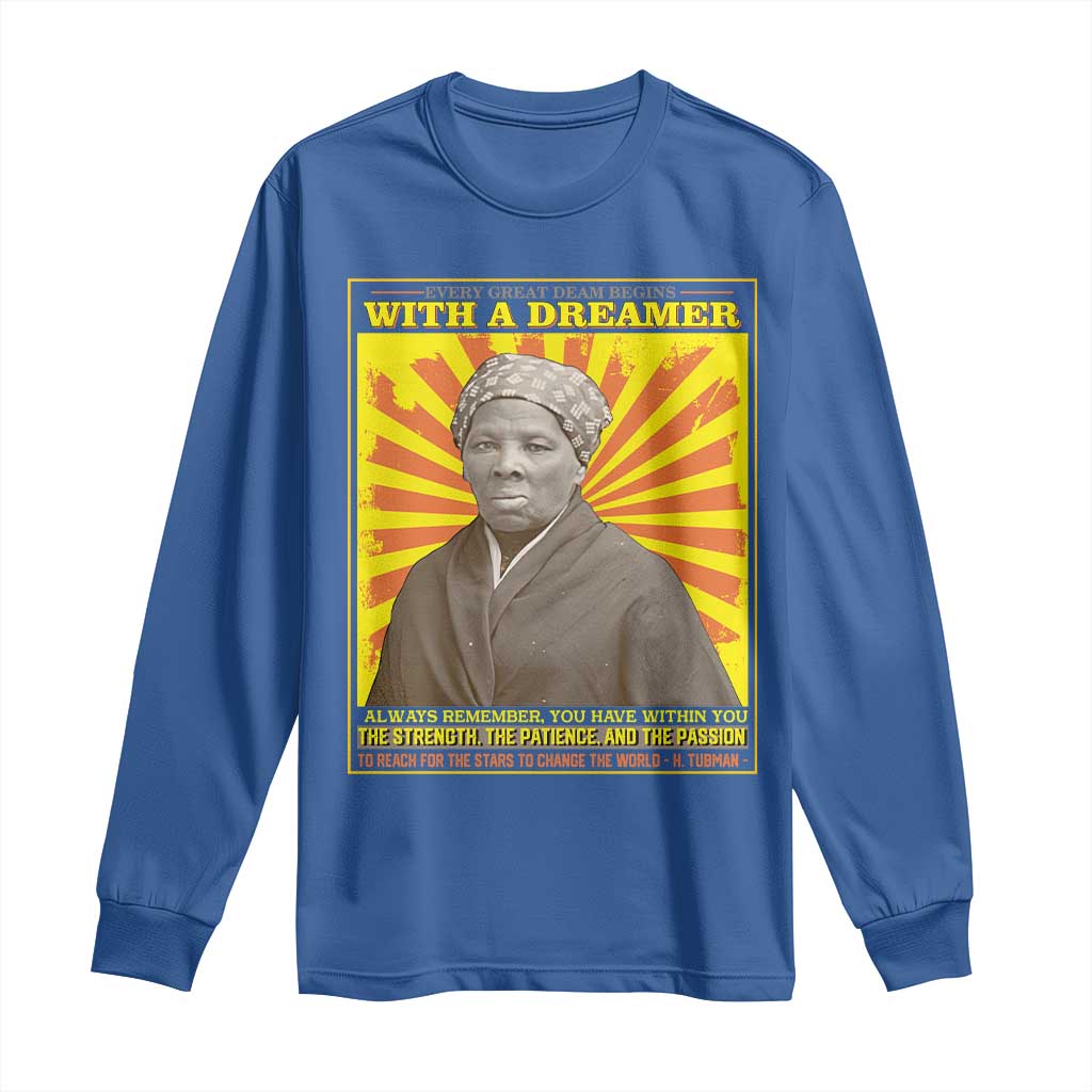 Harriet Tubman Long Sleeve Shirt Every Great Dream Begins With A Dreamer Black Pride TS09 Royal Blue Print Your Wear