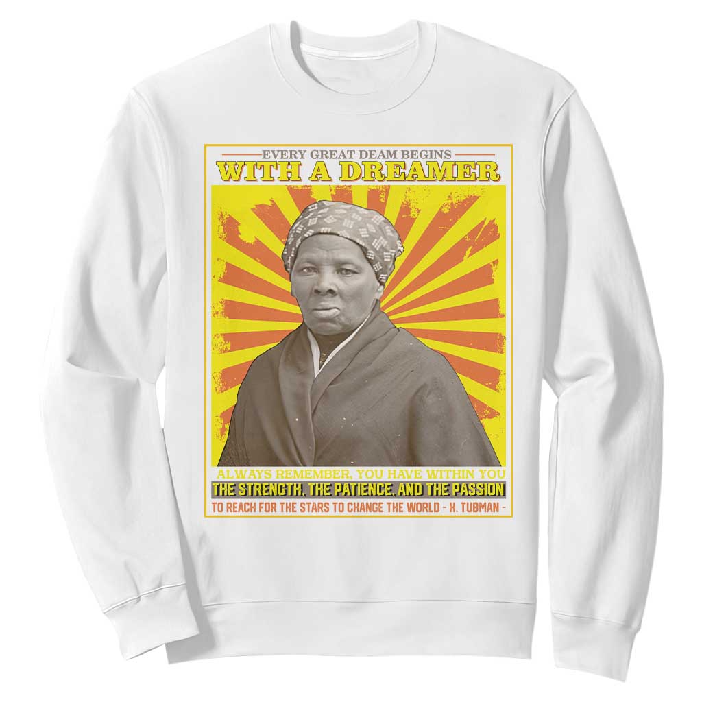 Harriet Tubman Sweatshirt Every Great Dream Begins With A Dreamer Black History Month TS09 White Printyourwear