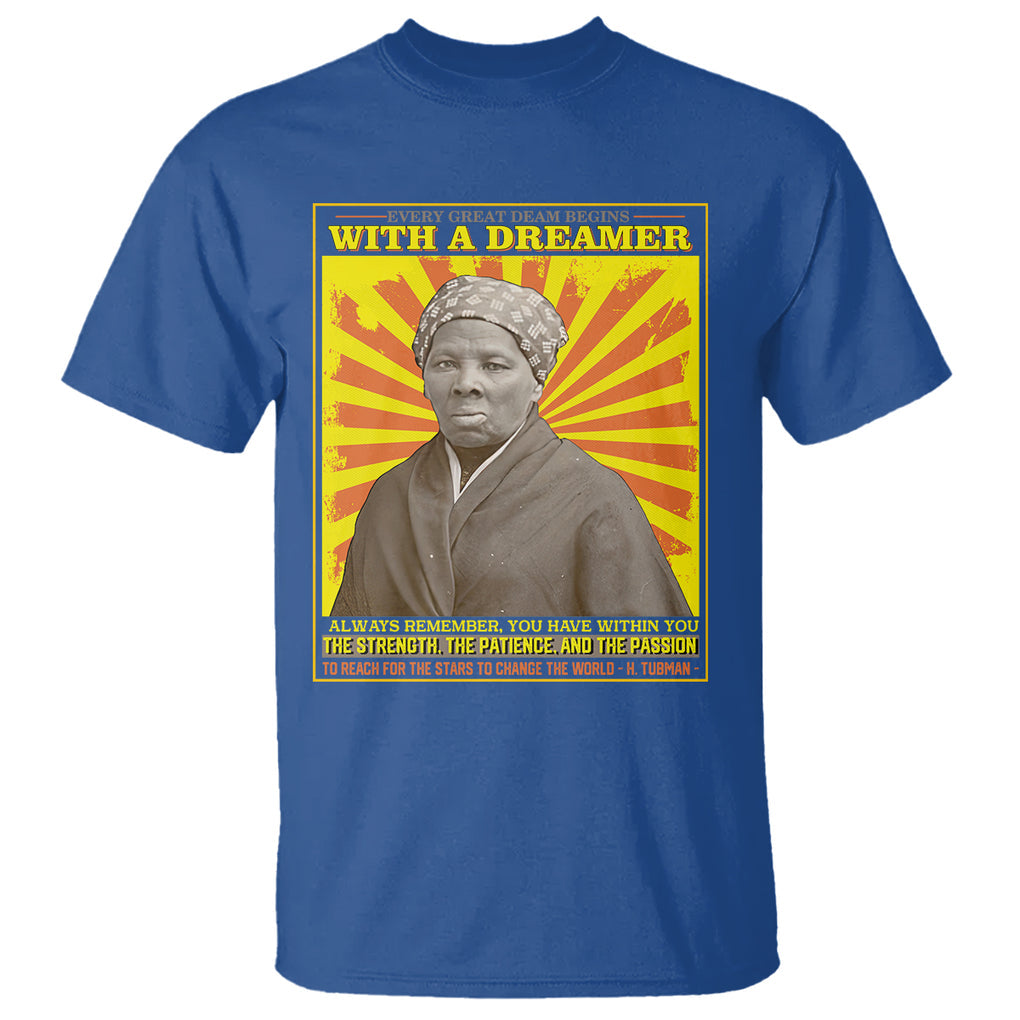 Harriet Tubman T Shirt Every Great Dream Begins With A Dreamer Black History Month TS09 Royal Blue Printyourwear