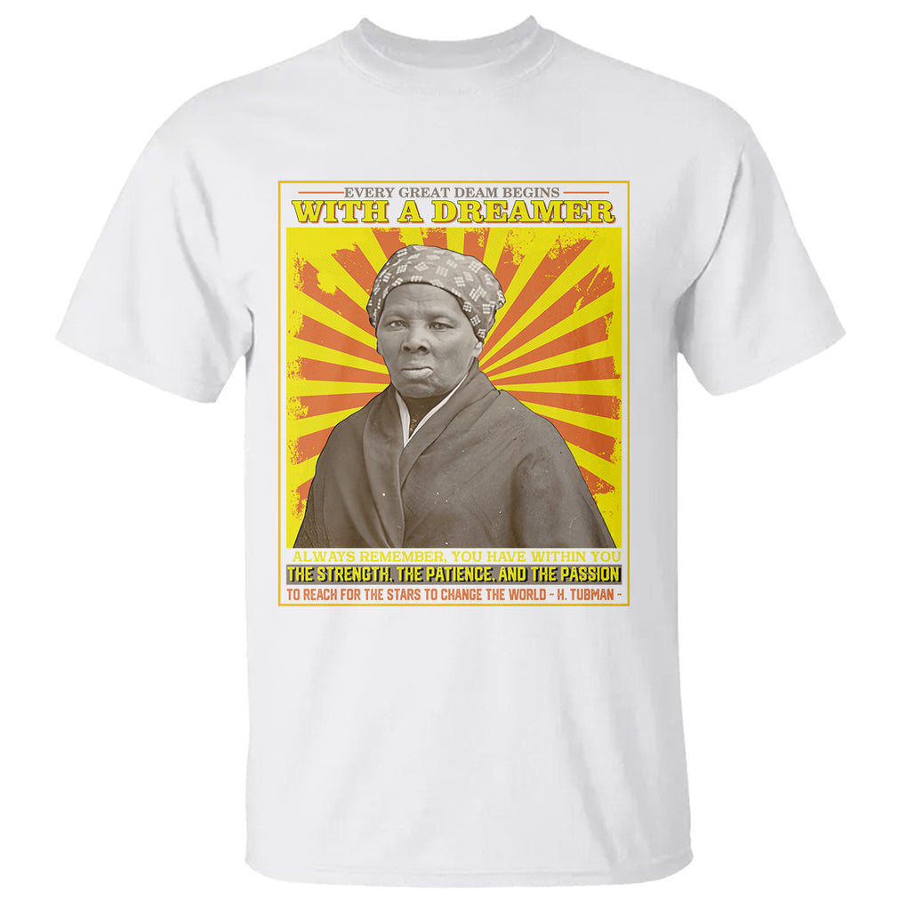 Harriet Tubman T Shirt Every Great Dream Begins With A Dreamer Black History Month TS09 White Printyourwear