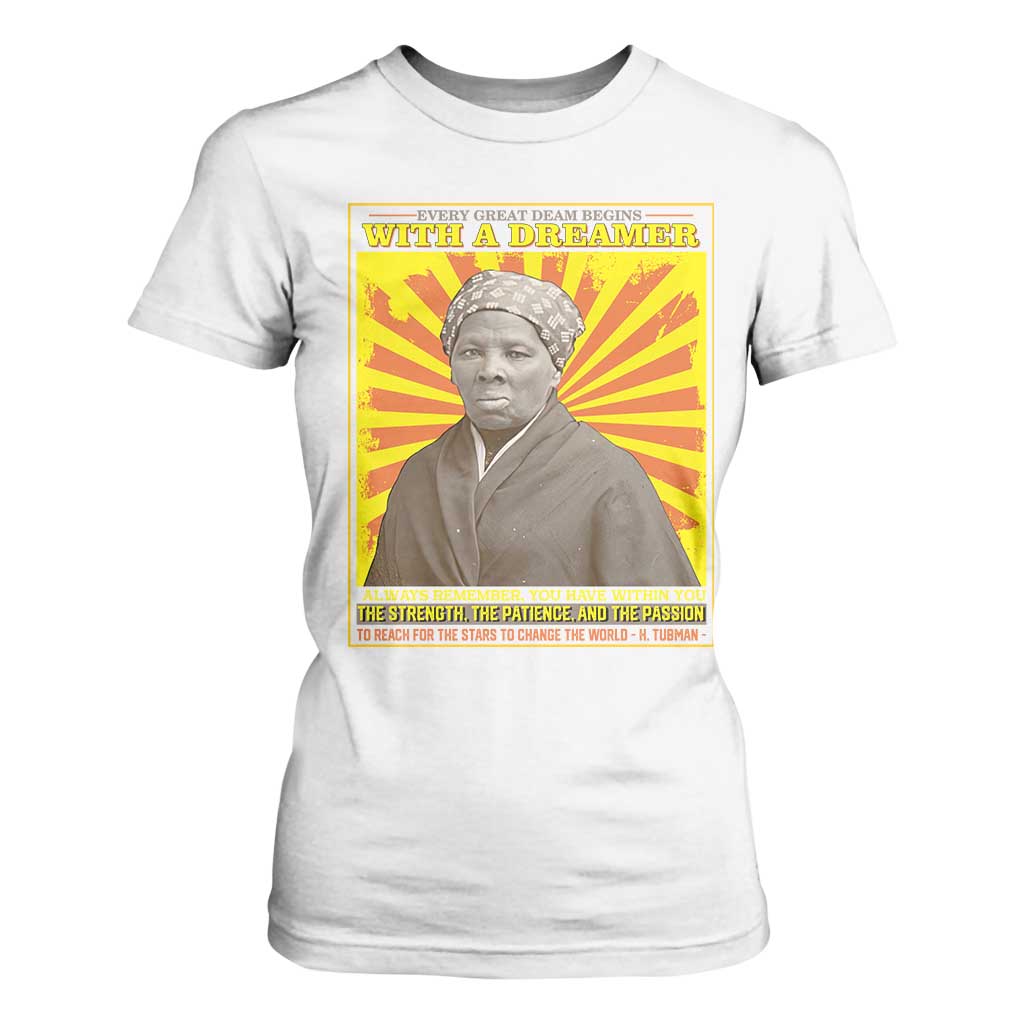 Harriet Tubman T Shirt For Women Every Great Dream Begins With A Dreamer Black Pride TS09 White Print Your Wear