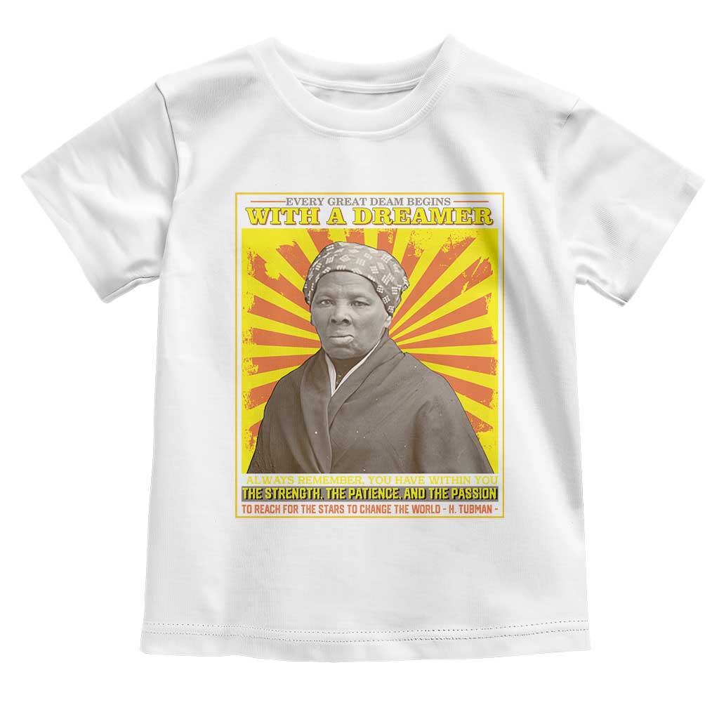 Harriet Tubman Toddler T Shirt Every Great Dream Begins With A Dreamer Black Pride TS09 White Print Your Wear