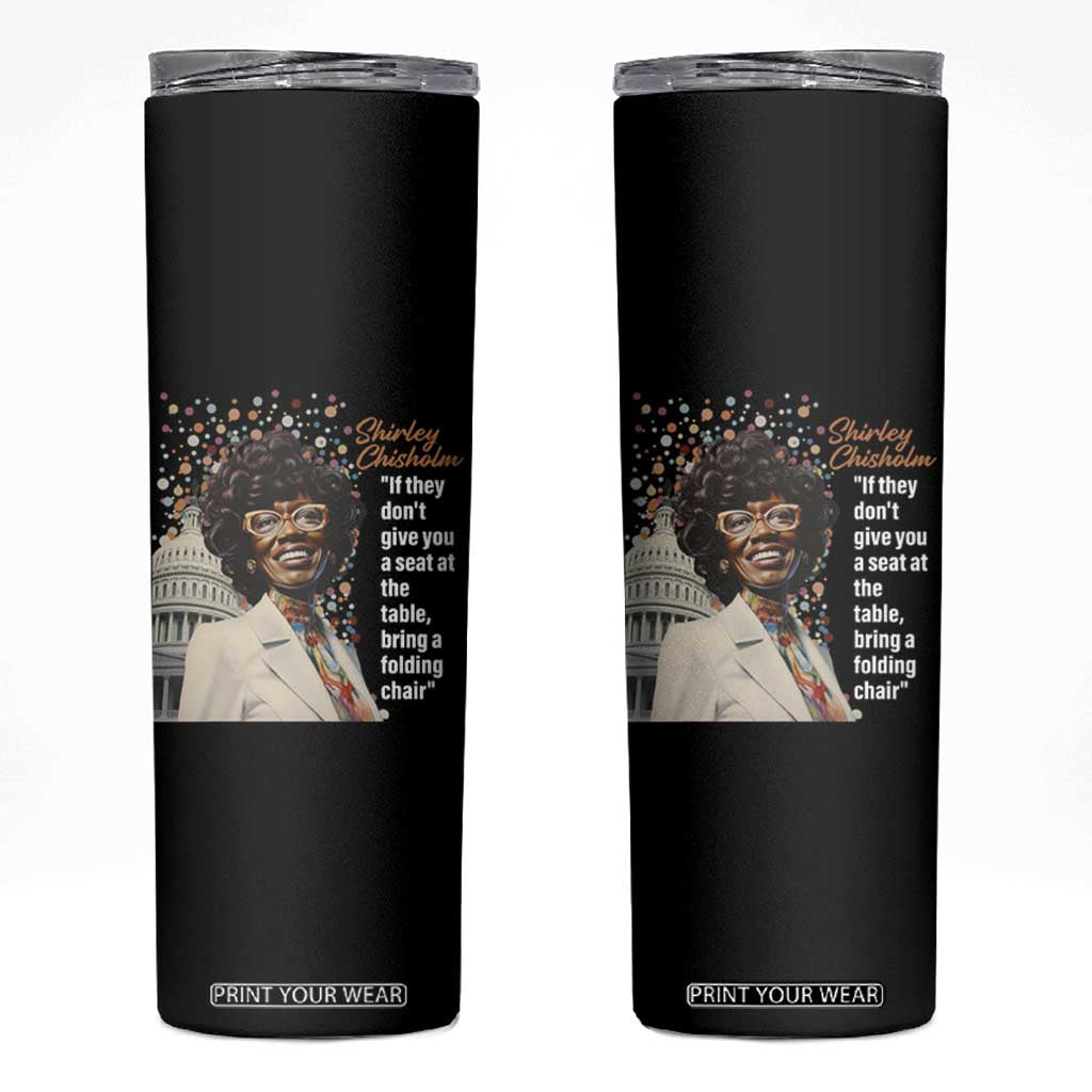 Shirley Chisholm Skinny Tumbler If They Don't Give You A Seat Black History Month TS09 Black Print Your Wear