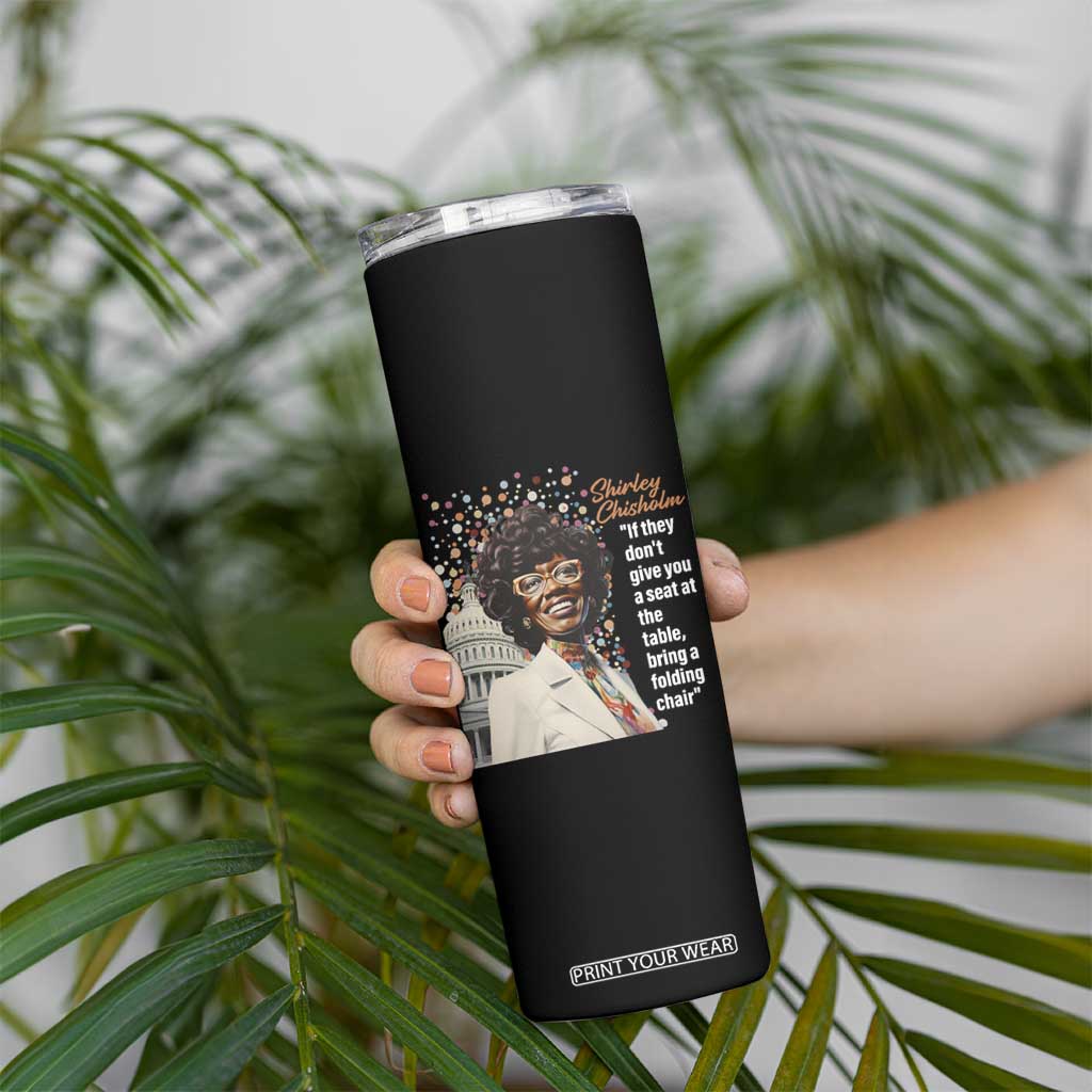 Shirley Chisholm Skinny Tumbler If They Don't Give You A Seat Black History Month TS09 Print Your Wear