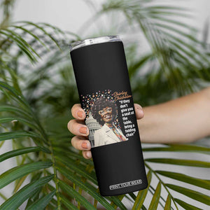 Shirley Chisholm Skinny Tumbler If They Don't Give You A Seat Black History Month TS09 Print Your Wear
