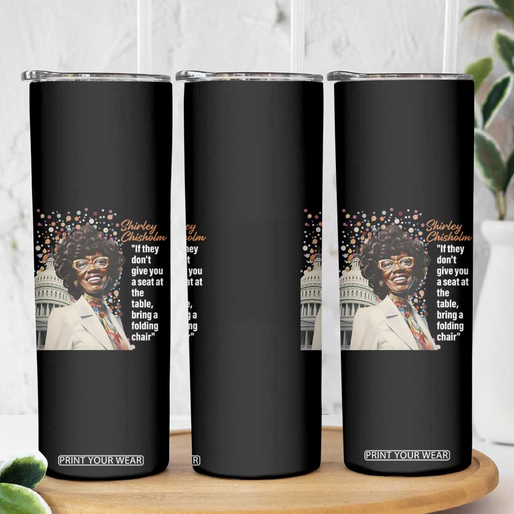 Shirley Chisholm Skinny Tumbler If They Don't Give You A Seat Black History Month TS09 Print Your Wear
