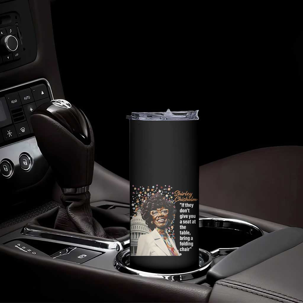 Shirley Chisholm Skinny Tumbler If They Don't Give You A Seat Black History Month TS09 Print Your Wear