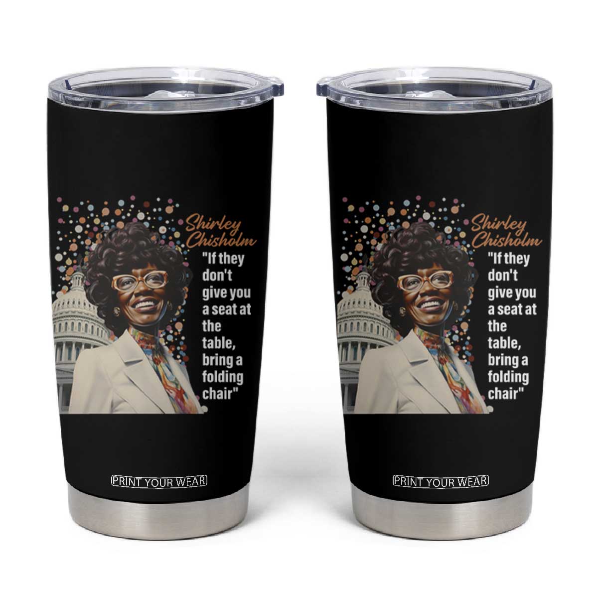 Shirley Chisholm Tumbler Cup If They Don't Give You A Seat Black History Month TS09 Black Print Your Wear