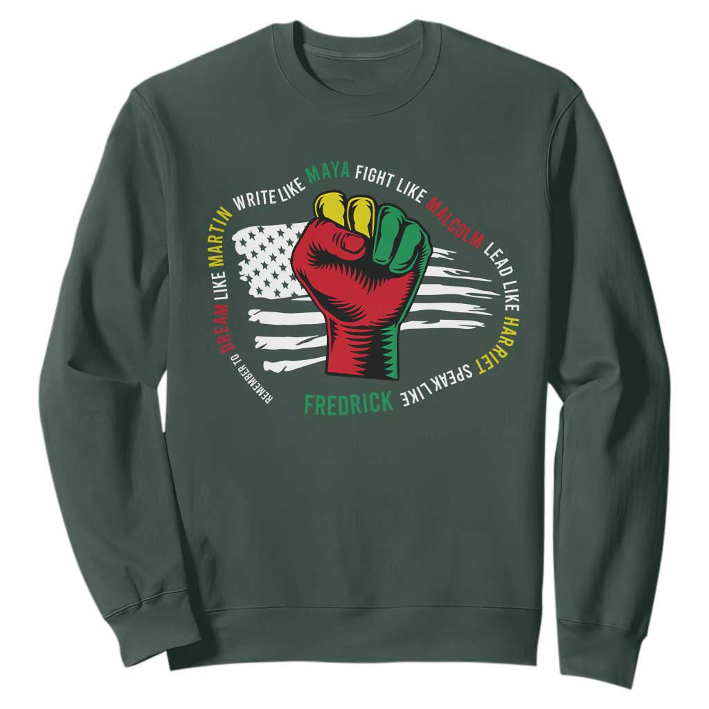 Black History Month Sweatshirt Dream Like Martin Write Like Maya Fight Like Malcolm Lead Like Harriet Speak Like Fredrick TS09 Dark Forest Green Printyourwear